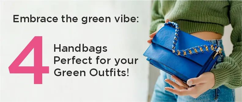 Embrace the Green Vibe: 4 Handbags Perfect for Your Green Outfit