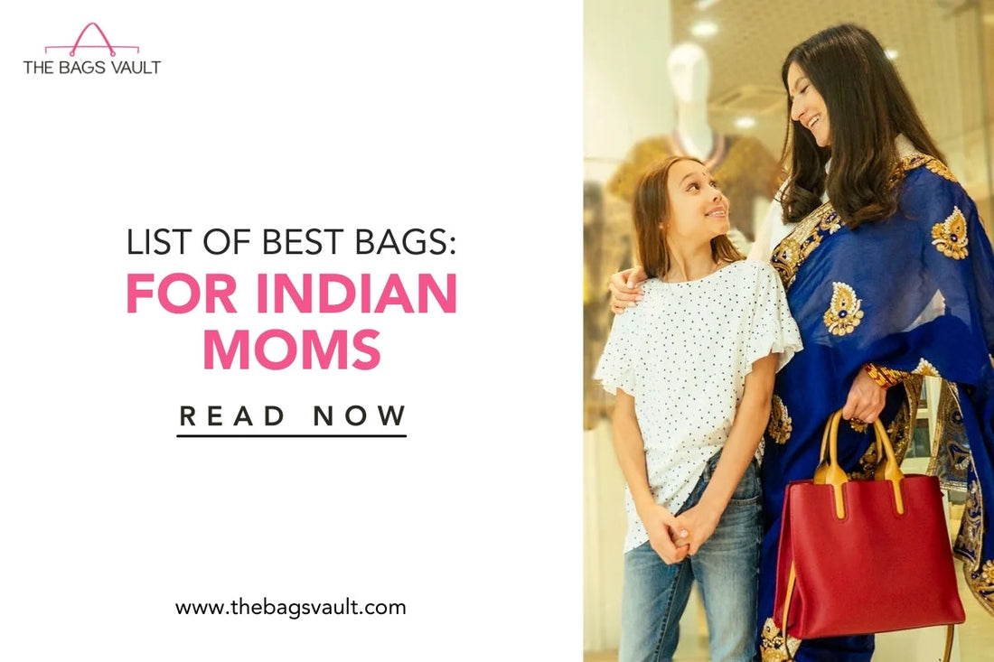 List of Best Bags for Indian Moms: Stylish Yet Functional Choices