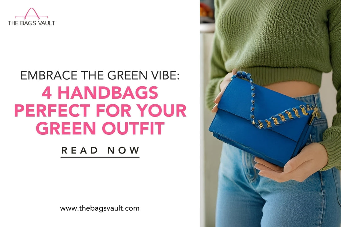 Embrace the Green Vibe: 4 Handbags Perfect for Your Green Outfit