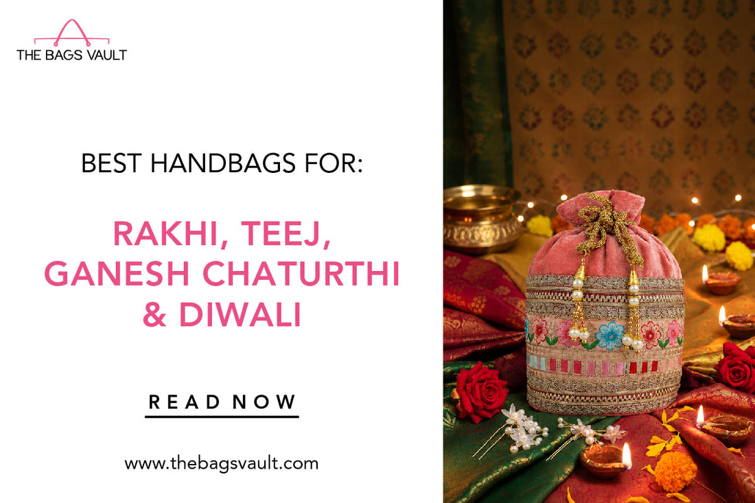 Best Handbags for Rakhi, Teej, Ganesh Chaturthi & Diwali