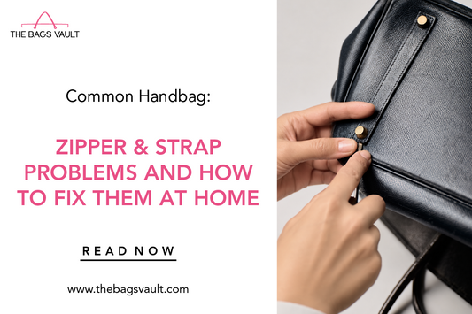 Common Handbag Zipper & Strap Problems and How to Fix Them at Home