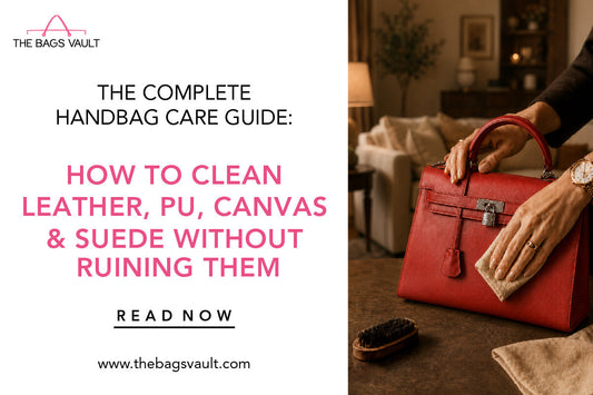 The Complete Handbag Care Guide: How to Clean Leather, PU, Canvas & Suede Without Ruining Them