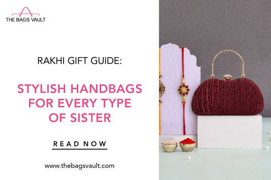 Rakhi Gift Guide: Stylish Handbags for Every Type of Sister