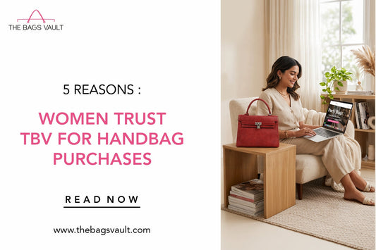 5 Reasons Women Trust TBV for Handbag Purchases