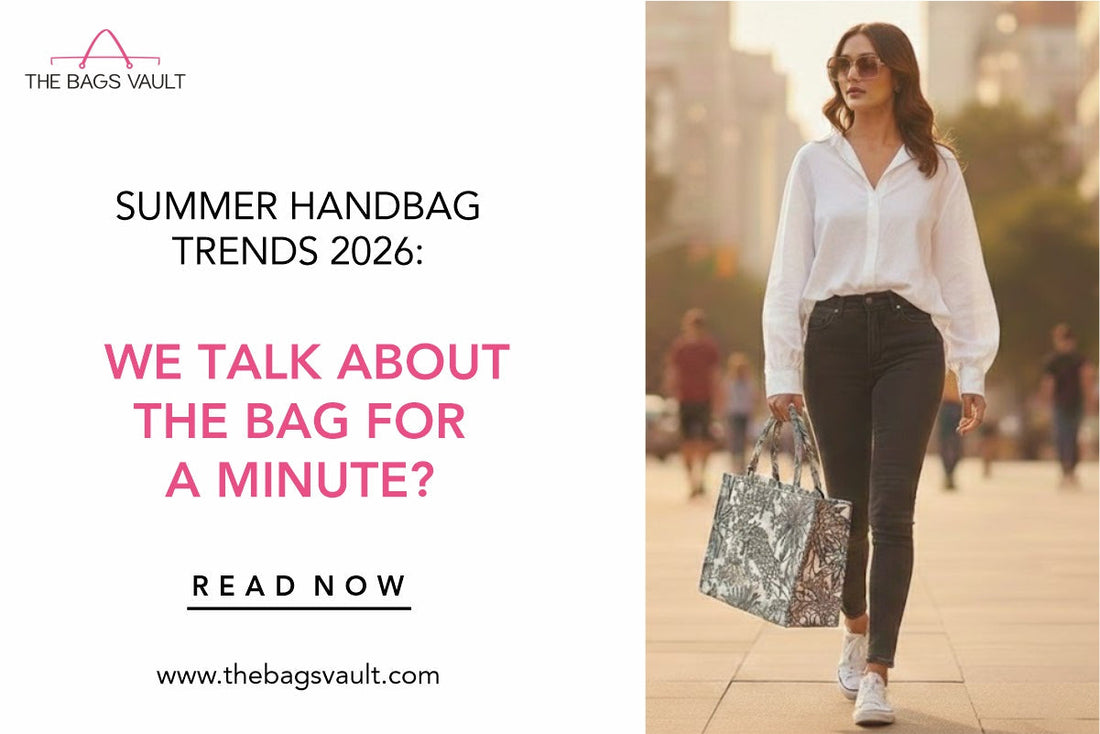 Summer Handbag Trends 2026: Can We Talk About the Bag for a Minute?