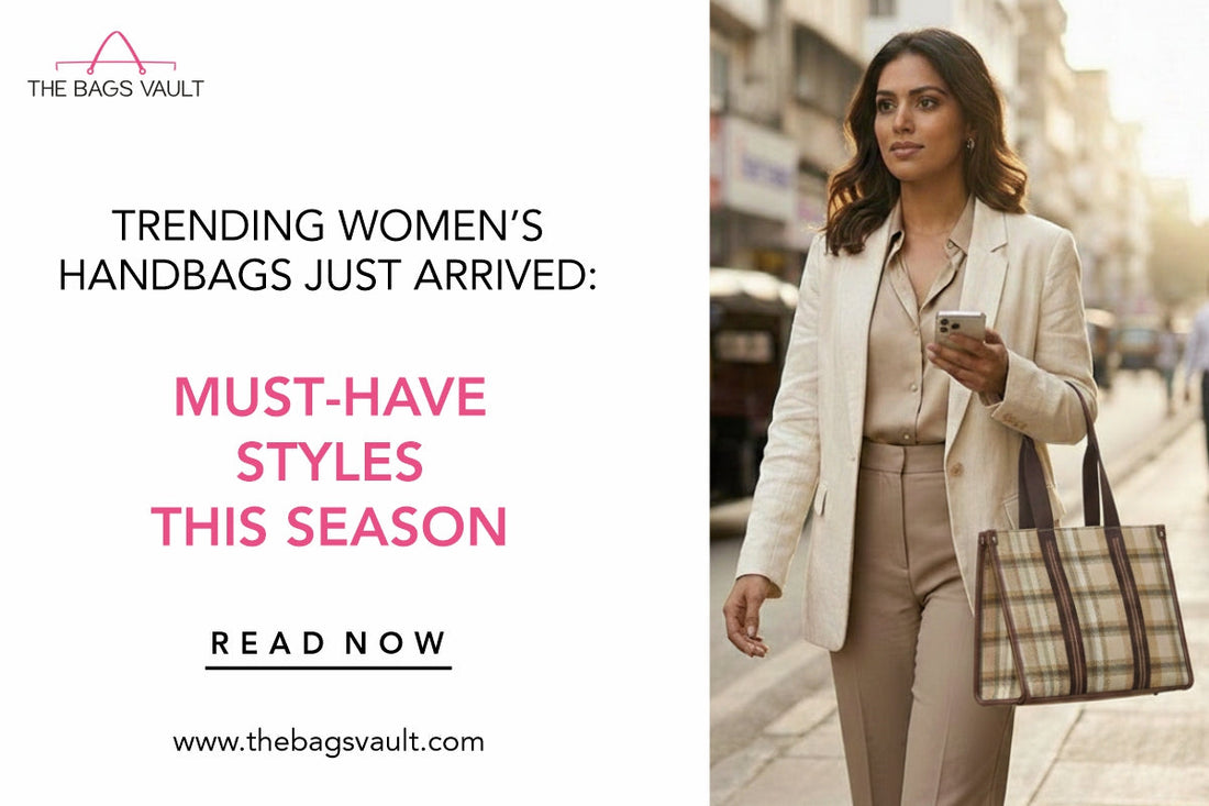 Trending Women’s Handbags Just Arrived – Must-Have Styles This Season